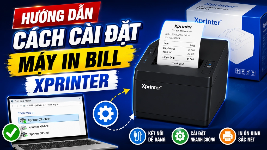 Hướng dẫn cài đặt máy in bill Xprinter