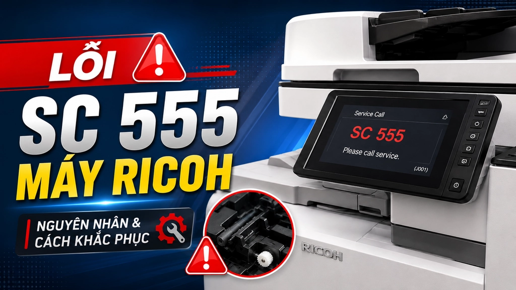 Sửa nhanh lỗi SC 555 Máy Ricoh và các lỗi máy Ricoh thường gặp